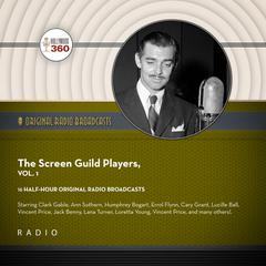 The Screen Guild Players, Vol. 1: Starring Clark Gable, Ann Sothern, Humphrey Bogart, Errol Flynn, Cary Grant, Lucille Ball, Vincent Price, Jack Benny, Lana Turner, Loretta Young, Vincent Price, and many others! Audiobook, by various entertainers