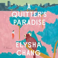 A Quitters Paradise: A Novel Audiobook, by Elysha Chang