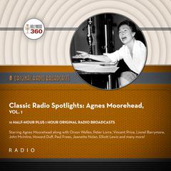 Classic Radio Spotlights: Agnes Moorehead, Vol. 1 Audiobook, by Black Eye Entertainment