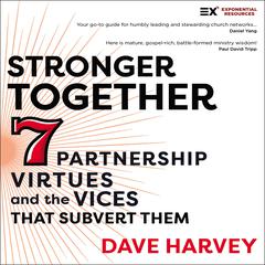 Stronger Together: Seven Partnership Virtues and the Vices that Subvert Them Audiobook, by Dave Harvey
