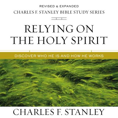 Relying on the Holy Spirit: Audio Bible Studies: Discover Who He Is and How He Works Audiobook, by Charles F. Stanley