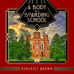 A Body at a Boarding School: A 1920s Mystery Audiobook, by Benedict Brown