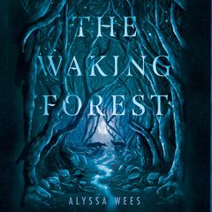 The Waking Forest Audiobook, by Alyssa Wees