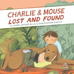 Charlie & Mouse Lost and Found Audiobook, by Laurel Snyder