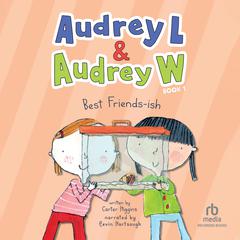 Audrey L & Audrey W: Best Friends-ish Audiobook, by Carter Higgins