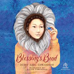 Blessings Bead Audiobook, by Debby Dahl Edwardson