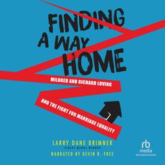 Finding a Way Home: Mildred and Richard Loving and the Fight for Marriage Equality Audiobook, by Larry Dane Brimner