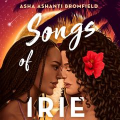 Songs of Irie Audiobook, by Asha Ashanti Bromfield