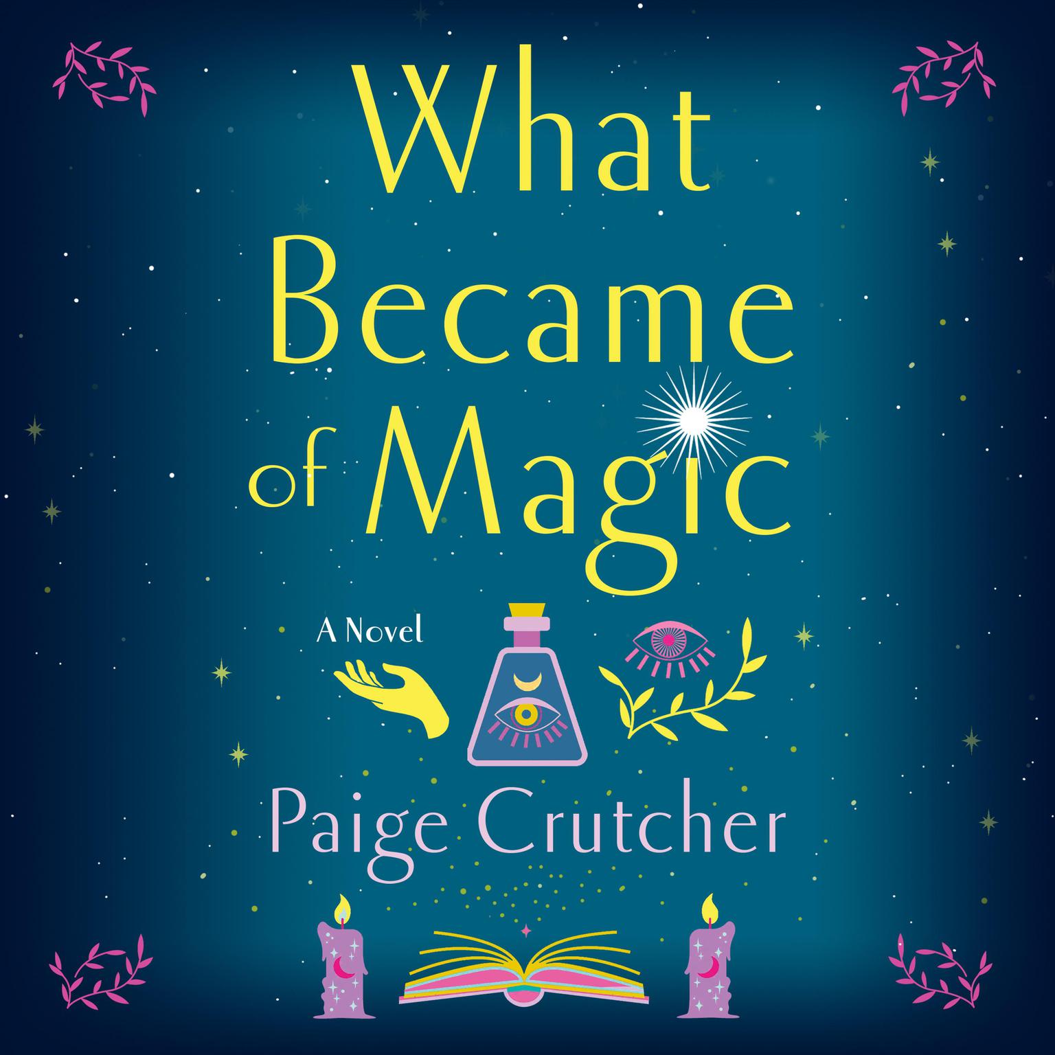 What Became of Magic: A Novel Audiobook, by Paige Crutcher