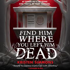 Find Him Where You Left Him Dead Audiobook, by Kristen Simmons