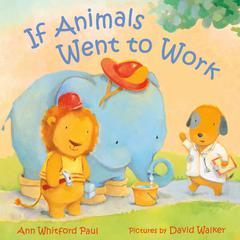 If Animals Went to Work Audiobook, by Ann Whitford Paul