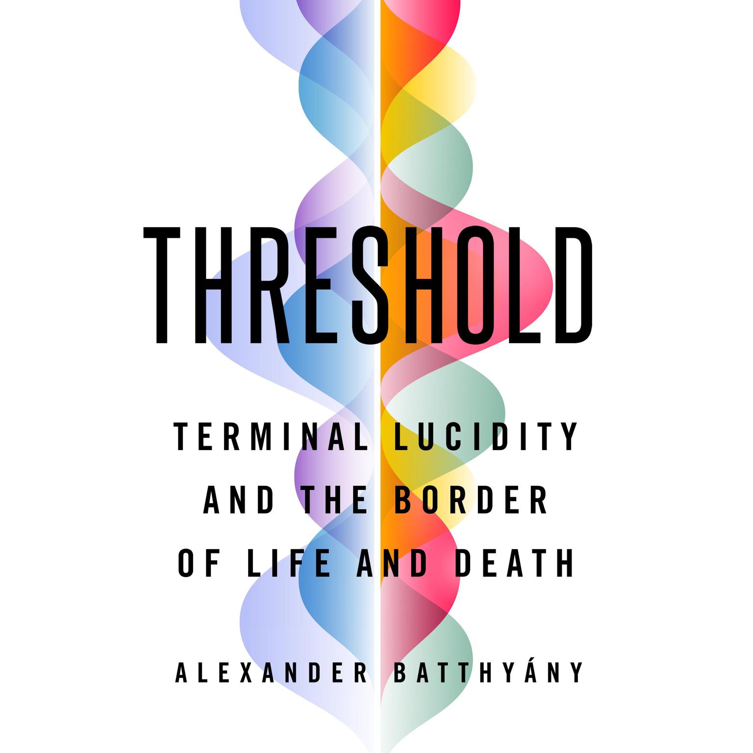 Threshold: Terminal Lucidity and the Border of Life and Death Audiobook, by Alexander Batthyány