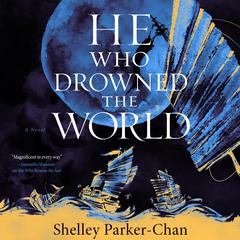 He Who Drowned the World: A Novel Audiobook, by Shelley Parker-Chan