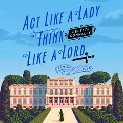 Act Like a Lady, Think Like a Lord: A Mystery Audiobook, by Celeste Connally