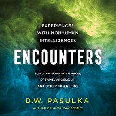 Encounters: Experiences with Nonhuman Intelligences Audiobook, by D.W. Pasulka