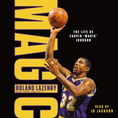 Magic: The Life of Earvin 'Magic' Johnson Audiobook, by Roland Lazenby