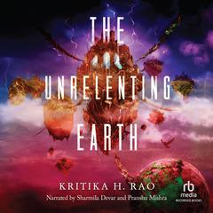 The Unrelenting Earth Audiobook, by Kritika H. Rao
