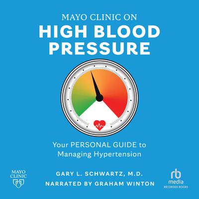 Mayo Clinic on High Blood Pressure: Your Personal Guide to Managing Hypertension Audiobook, by Gary L. Schwartz, M.D.