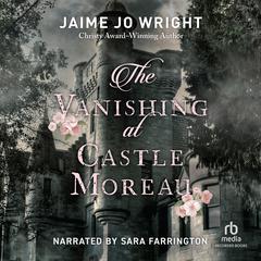 The Vanishing at Castle Moreau Audiobook, by Jaime Jo Wright