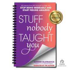 Stuff Nobody Taught You: 45 Lessons from M.E.School® to Help You Stop Being Miserable and Start Feeling Amazing Audiobook, by Summer McStravick