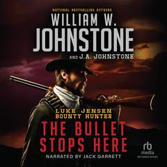 The Bullet Stops Here Audiobook, by William W. Johnstone