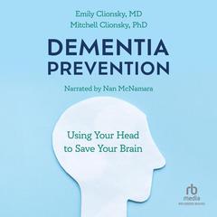 Dementia Prevention: Using Your Head to Save Your Brain Audiobook, by Emily Clionsky