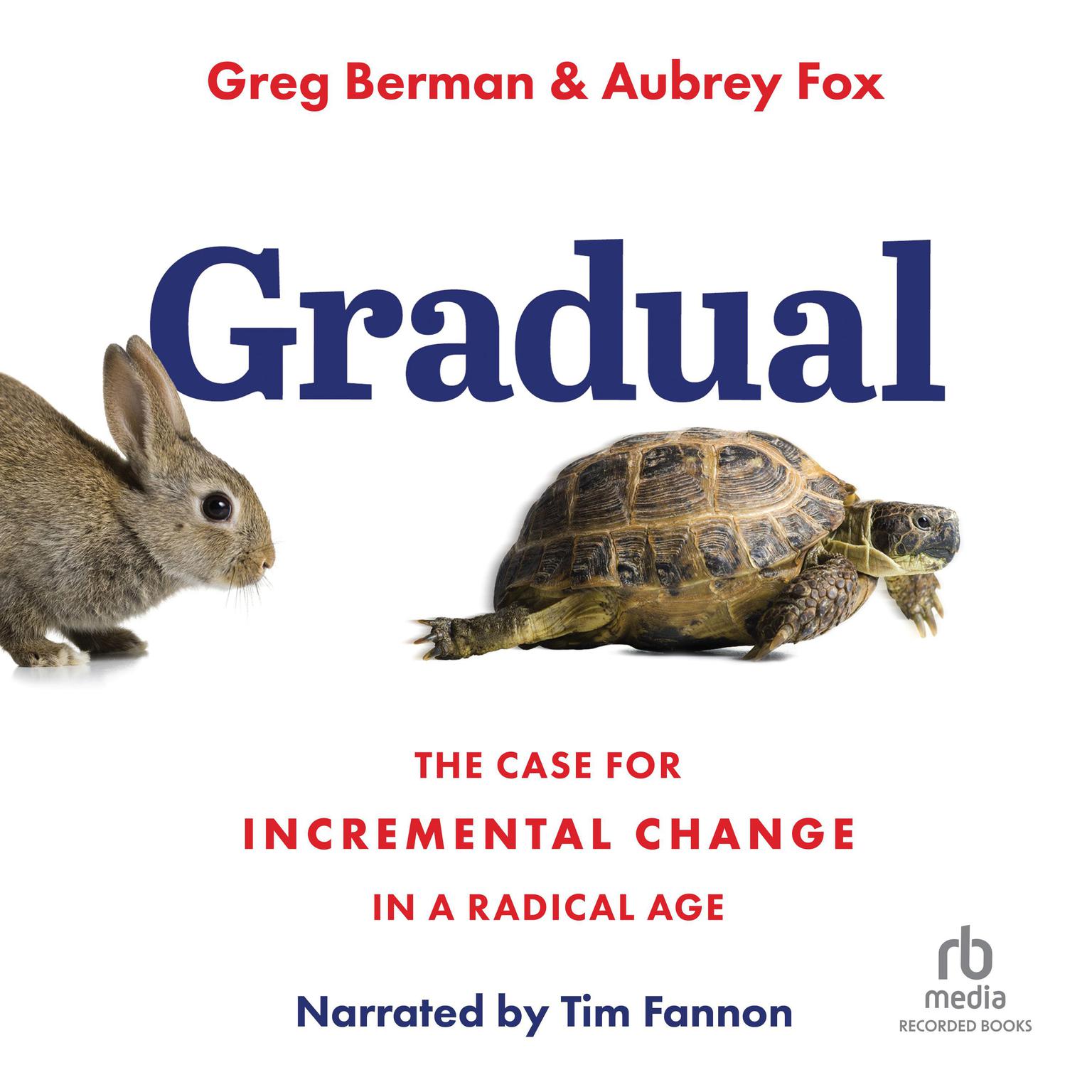 Gradual: The Case for Incremental Change in a Radical Age Audiobook, by Aubrey Fox