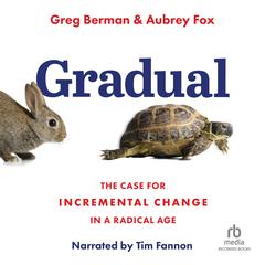 Gradual: The Case for Incremental Change in a Radical Age Audiobook, by Aubrey Fox
