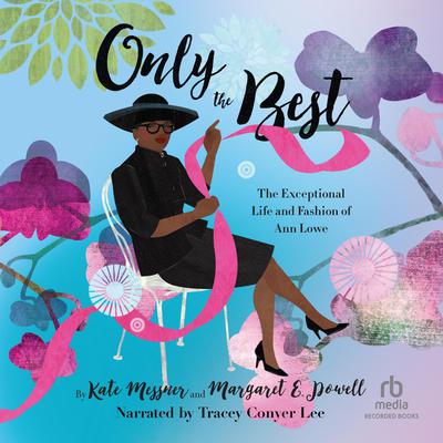 Only the Best: The Exceptional Life and Fashion of Ann Lowe Audiobook, by Kate Messner