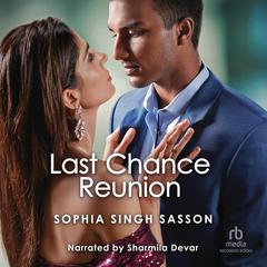 Last Chance Reunion: An Enemies to Lovers Reunion Romance Audiobook, by Sophia Singh Sasson