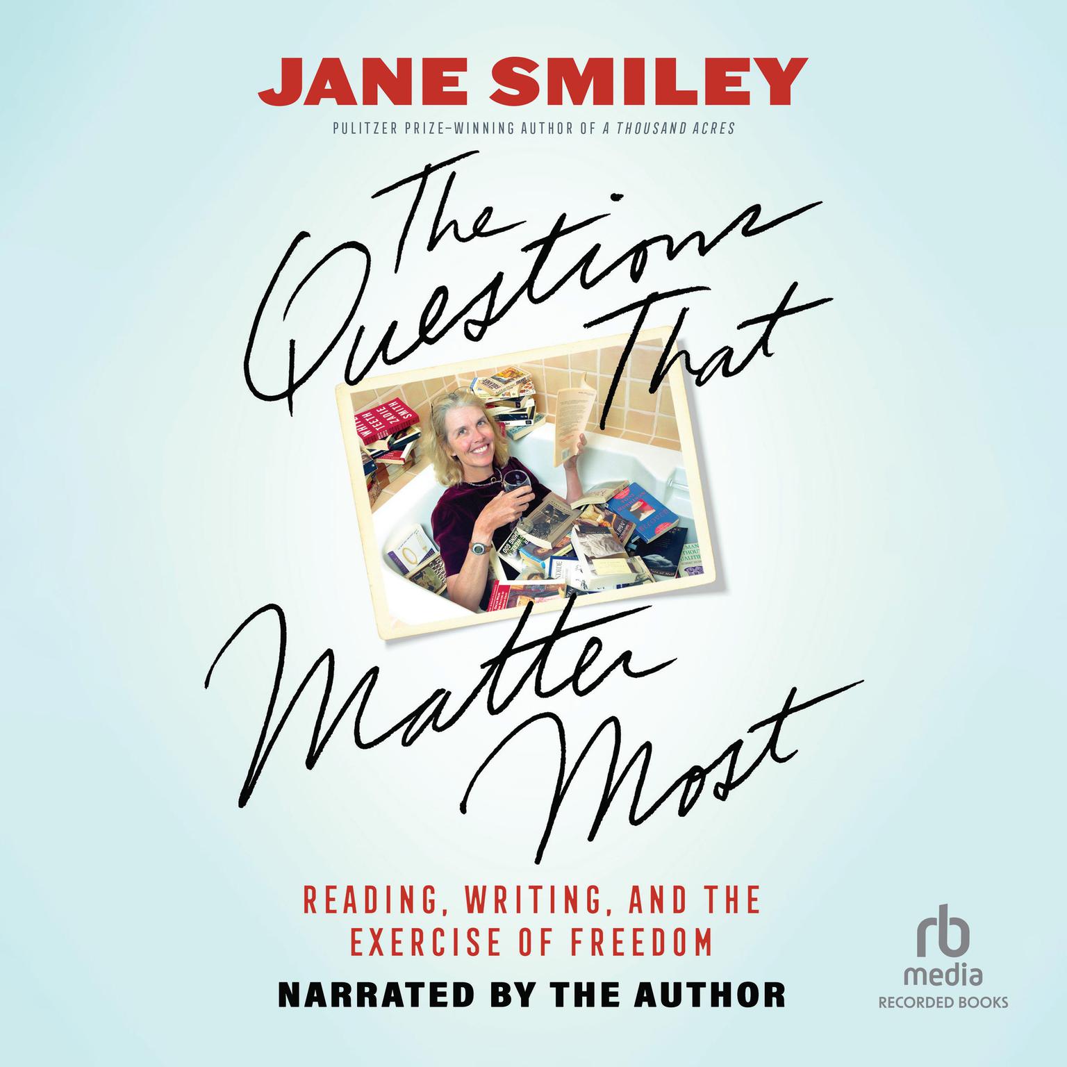 The Questions That Matter Most: Reading, Writing, and the Exercise of Freedom Audiobook, by Jane Smiley