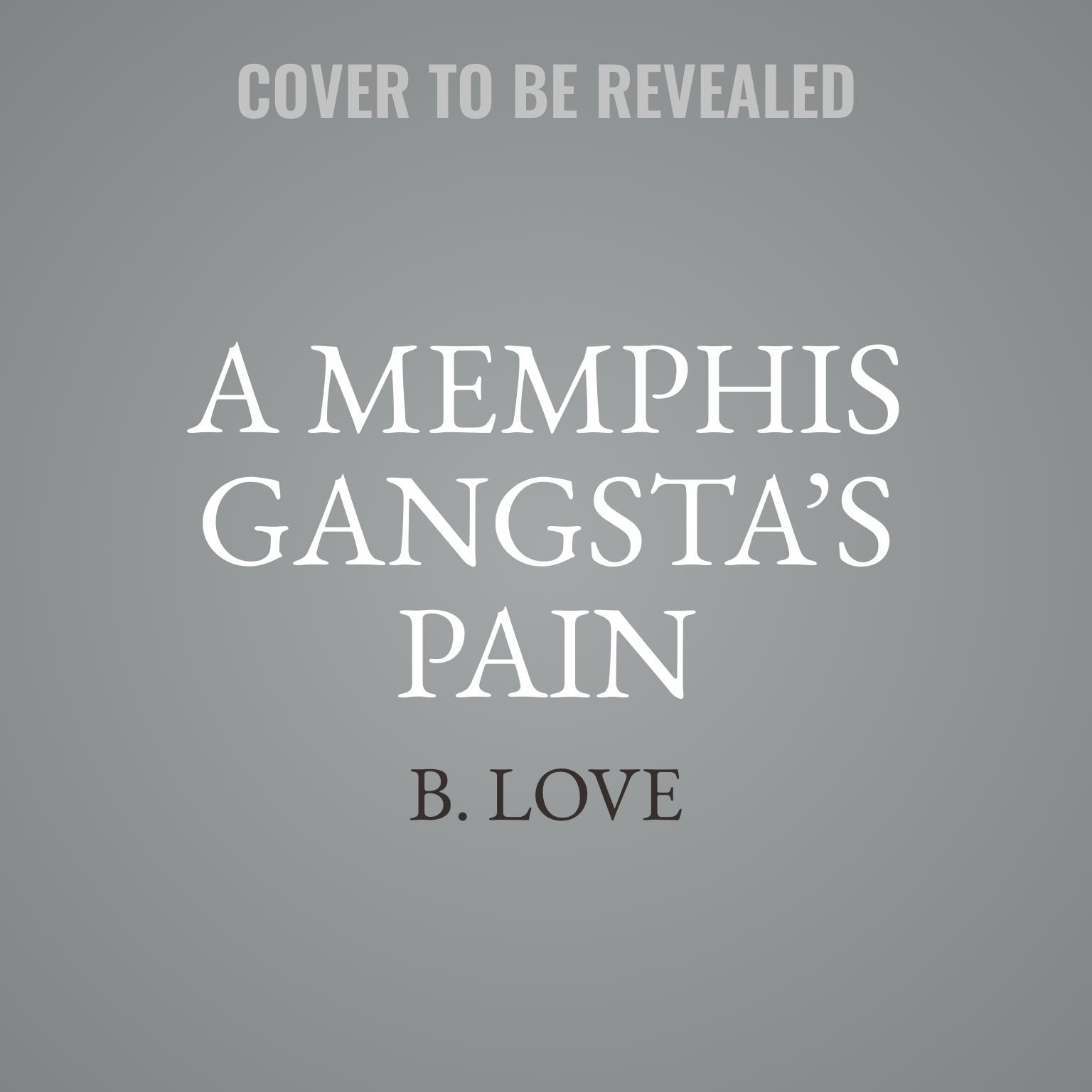 A Memphis Gangsta’s Pain Audiobook, by B. Love