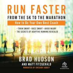Run Faster from the 5K to the Marathon: How to Be Your Own Best Coach Audiobook, by Matt Fitzgerald