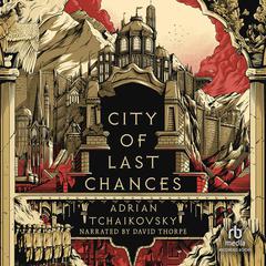 City of Last Chances Audiobook, by Adrian Tchaikovsky