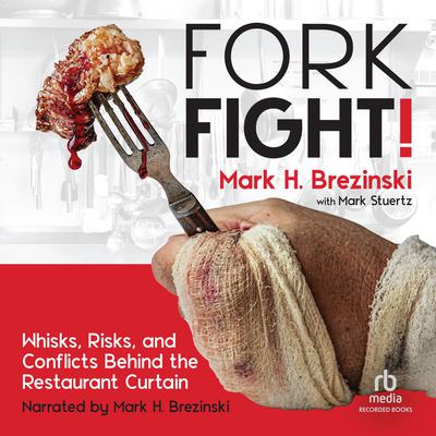 Fork Fight!: Whisks, Risks, and Conflicts Behind the Restaurant Curtain Audiobook, by Mark H. Brezinski