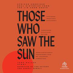 Those Who Saw the Sun: African American Oral Histories from the Jim Crow South Audiobook, by Jaha Nailah Avery