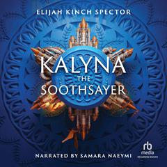 Kalyna the Soothsayer: A New History of the Middle Ages Audiobook, by Elijah Kinch Spector