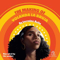 The Making of Yolanda la Bruja Audiobook, by Lorraine Avila