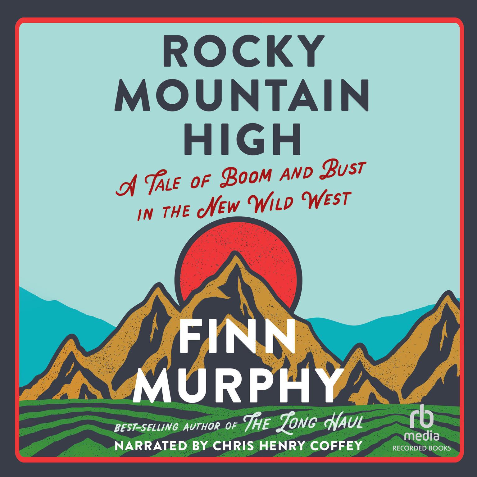 Rocky Mountain High: A Tale of Boom and Bust in the New Wild West Audiobook, by Finn Murphy