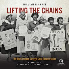 Lifting the Chains: The Black Freedom Struggle Since Reconstruction Audiobook, by William H. Chafe
