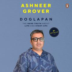 Doglapan: The Hard Truth about Life and Start-Ups: The Hard Truth about Life and Start-Ups Audiobook, by Ashneer Grover