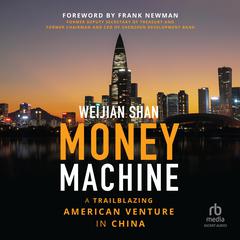 Money Machine: A Trailblazing American Venture in China Audiobook, by Weijian Shan