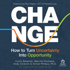 Change: How to Turn Uncertainty Into Opportunity Audiobook, by Curtis Bateman