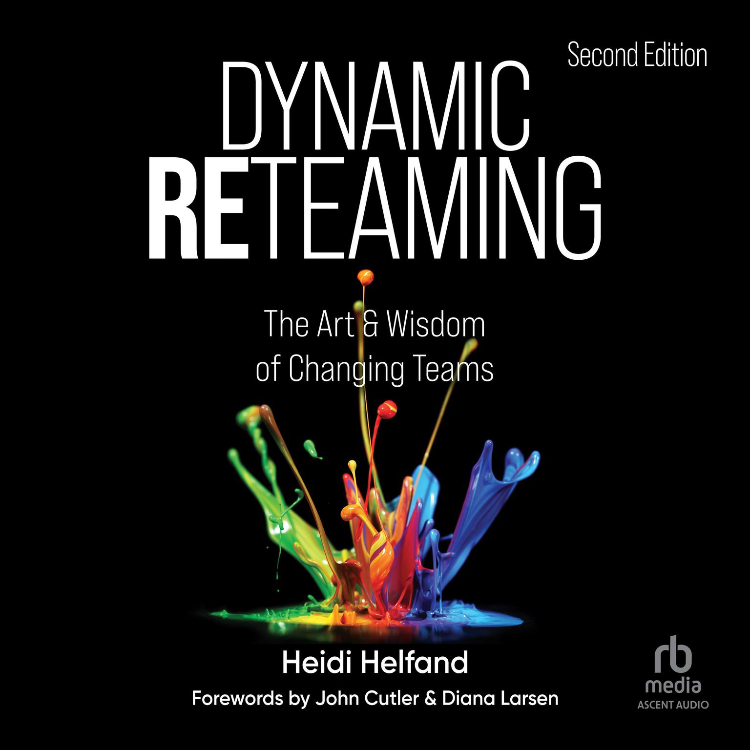 Dynamic Reteaming, Second Edition: The Art and Wisdom of Changing Teams Audiobook, by Heidi Helfand