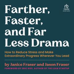 Farther, Faster, and Far Less Drama: How to Reduce Stress and Make Extraordinary Progress Wherever You Lead Audiobook, by Janice Fraser