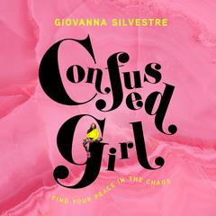 Confused Girl: Find Your Peace in the Chaos Audibook, by Giovanna Silvestre