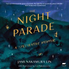 The Night Parade: A Speculative Memoir Audiobook, by Jami Nakamura Lin