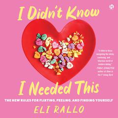 I Didnt Know I Needed This: The New Rules for Flirting, Feeling, and Finding Yourself Audiobook, by Eli Rallo
