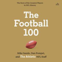 The Football 100 Audiobook, by The Athletic, Mike Sando, Dan Pompei