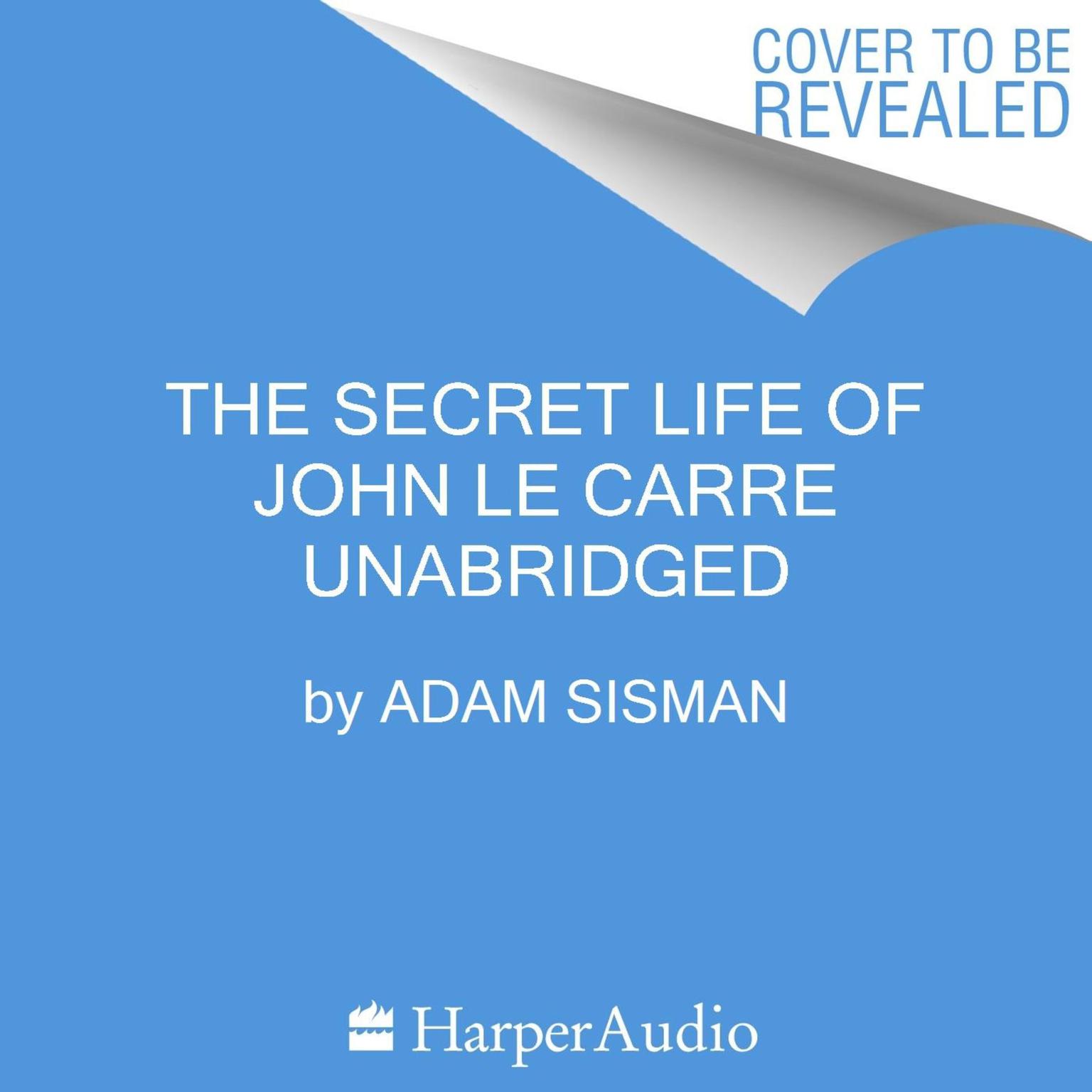 The Secret Life of John le Carre Audiobook, by Adam Sisman